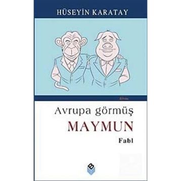 AVRUPA GÖRMÜŞ MAYMUN - HÜSEYİN KARATAY