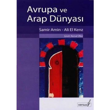 AVRUPA VE ARAP DÜNYASI - SAMIR AMIN;ALI EL KENZ