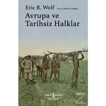 Avrupa ve Tarihsiz Halklar Eric R. Wolf
