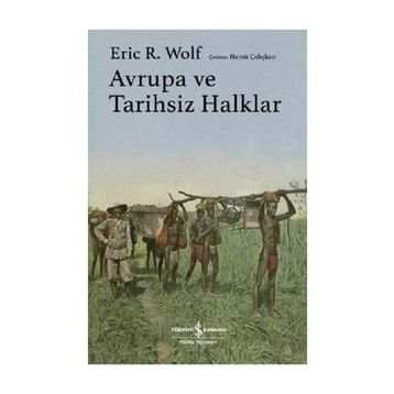 Avrupa ve Tarihsiz Halklar Eric R. Wolf
