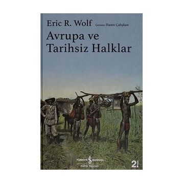 Avrupa ve Tarihsiz Halklar Eric R. Wolf
