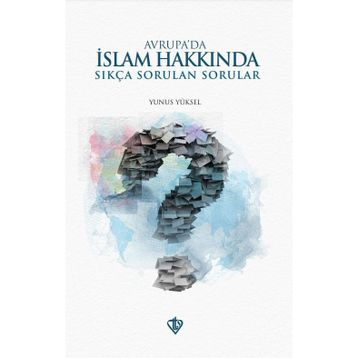 Avrupa'da İslam Hakkında Sıkça Sorulan Sorular - Yunus Yüksel