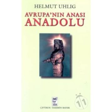 AVRUPANIN ANASI ANADOLU - HELMUT UHLIG
