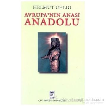 AVRUPANIN ANASI ANADOLU - HELMUT UHLIG