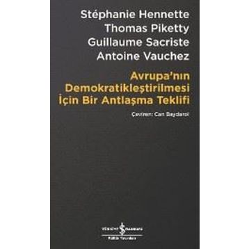 Avrupa’nın Demokratikleştirilmesi için Bir Antlaşma Teklifi - Stephanie Hennette Thomas Piketty Guillaume Sacriste Antoine Vauchez