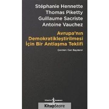 Avrupa’nın Demokratikleştirilmesi için Bir Antlaşma Teklifi - Stephanie Hennette Thomas Piketty Guillaume Sacriste Antoine Vauchez