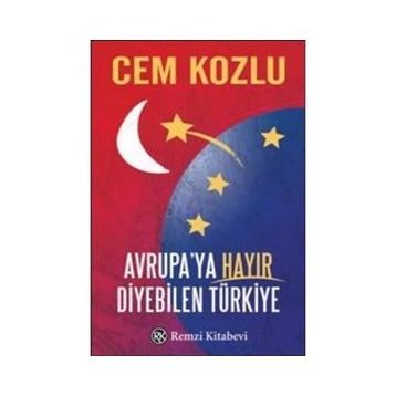 Avrupaya Hayır Diyebilen Türkiye - Cem Kozlu