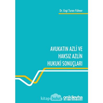 Avukatın Azli ve Haksız Azlin Hukuki Sonuçları - Ezgi Turan Fühner