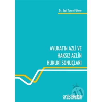 Avukatın Azli ve Haksız Azlin Hukuki Sonuçları - Ezgi Turan Fühner