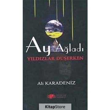 AY AĞLADI YILDIZLAR DÜŞERKEN - ALI KARADENIZ