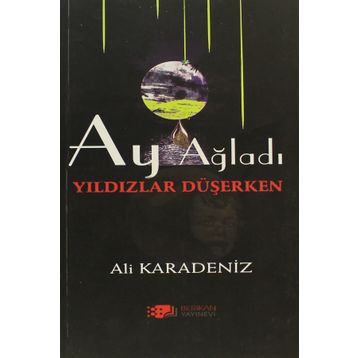 AY AĞLADI YILDIZLAR DÜŞERKEN - ALI KARADENIZ
