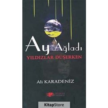 AY AĞLADI YILDIZLAR DÜŞERKEN - ALI KARADENIZ