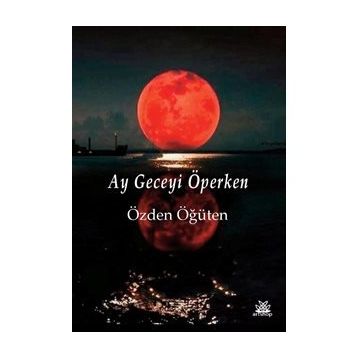 Ay Geceyi Öperken - Özden Öğüten