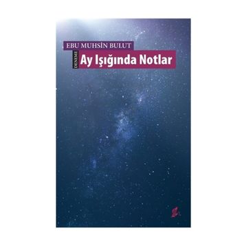 Ay Işığında Notlar - Ebu Muhsin Bulut