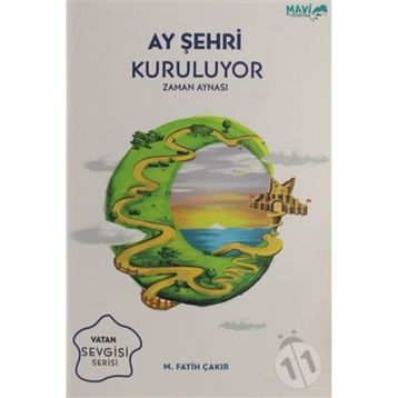 Ay Şehri Kuruluyor - Zaman Aynası: Vatan Sevgisi Serisi - Mehmet Fatih Çakır