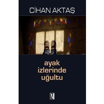 AYAK İZLERINDE UĞULTU - CIHAN AKTAŞ