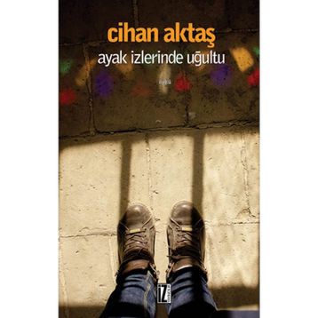 AYAK İZLERINDE UĞULTU - CIHAN AKTAŞ