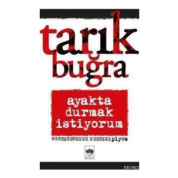 Ayakta Durmak İstiyorum - Tarık Buğra