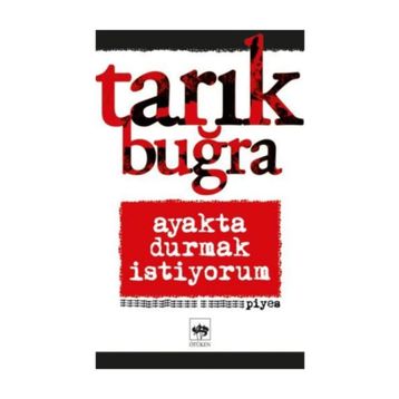 Ayakta Durmak İstiyorum - Tarık Buğra