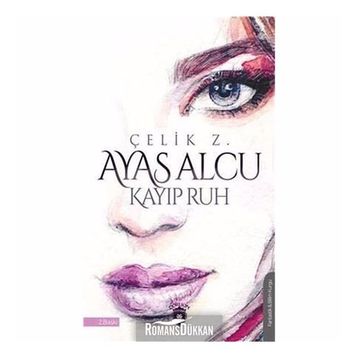 Ayas Alcu Ve Kayıp Ruh - Çelik Z.