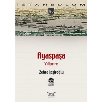 AYASPAŞA YILLARIM - ZEHRA İPŞİROĞLU