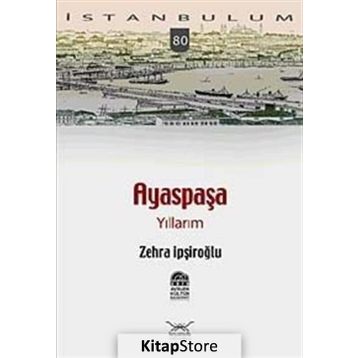 AYASPAŞA YILLARIM - ZEHRA İPŞİROĞLU