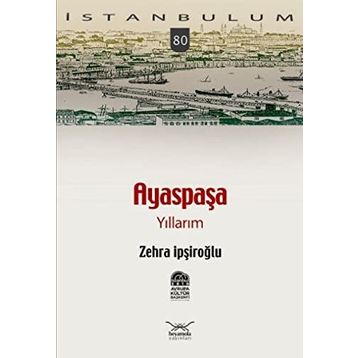AYASPAŞA YILLARIM - ZEHRA İPŞİROĞLU