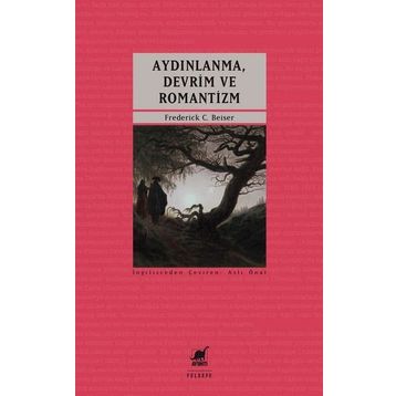 Aydınlanma, Devrim ve Romantizm - Frederick C. Beiser