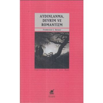 Aydınlanma, Devrim ve Romantizm - Frederick C. Beiser