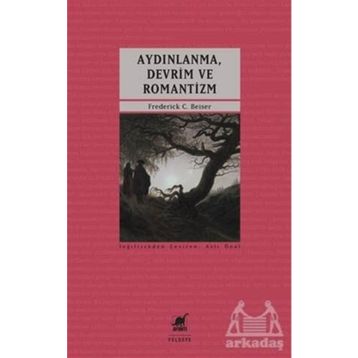 Aydınlanma, Devrim ve Romantizm - Frederick C. Beiser