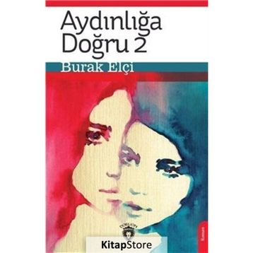 Aydınlığa Doğru 2 - Burak Elçi - Dorlion Yayınevi