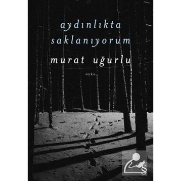Aydınlıkta Saklanıyorum - Murat Uğurlu