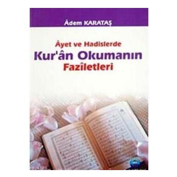 AYET VE HADISLERDE KURAN OKUMANIN FAZILETLERI - ADEM KARATAŞ