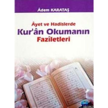 AYET VE HADISLERDE KURAN OKUMANIN FAZILETLERI - ADEM KARATAŞ