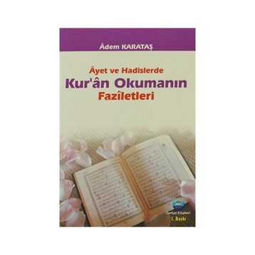 AYET VE HADISLERDE KURAN OKUMANIN FAZILETLERI - ADEM KARATAŞ
