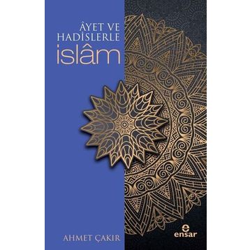 Ayet ve Hadislerle İslam - Ahmet Çakır