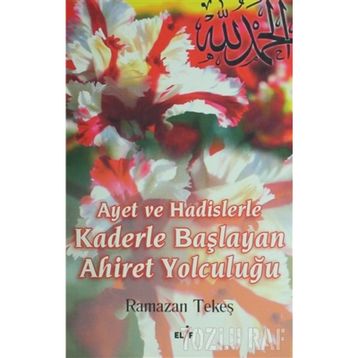 AYET VE HADISLERLE KADERLE BAŞLIYAN AHIRET YOLCULUĞU - RAMAZAN TEKEŞ