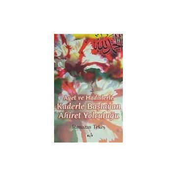 AYET VE HADISLERLE KADERLE BAŞLIYAN AHIRET YOLCULUĞU - RAMAZAN TEKEŞ
