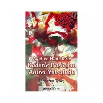 AYET VE HADISLERLE KADERLE BAŞLIYAN AHIRET YOLCULUĞU - RAMAZAN TEKEŞ