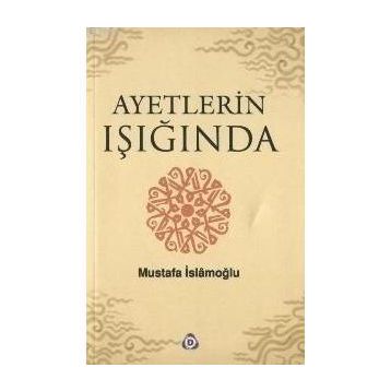 AYETLERIN IŞIĞINDA - MUSTAFA İSLAMOĞLU