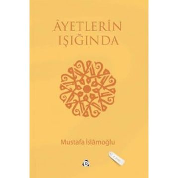 AYETLERIN IŞIĞINDA - MUSTAFA İSLAMOĞLU