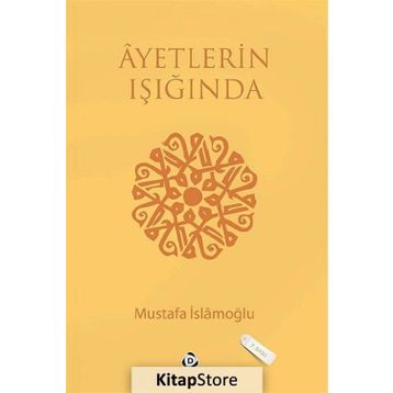 AYETLERIN IŞIĞINDA - MUSTAFA İSLAMOĞLU
