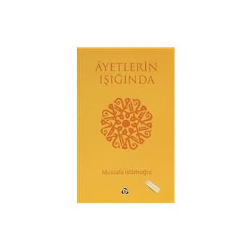 AYETLERIN IŞIĞINDA - MUSTAFA İSLAMOĞLU