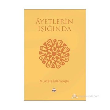 AYETLERIN IŞIĞINDA - MUSTAFA İSLAMOĞLU