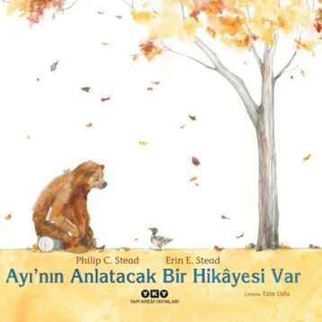 Ayı nın Anlatacak Bir Hikayesi Var - Philip C. Stead