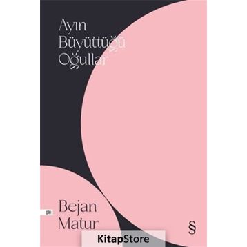 Ayın Büyüttüğü Oğullar - Bejan Matur