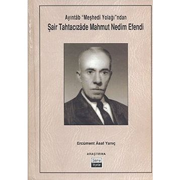 Ayıntab Meşhedi Yolağı ndan Şair Tahtacızade Mahmut Nedim Efendi - Ercüment Asaf Yanıç