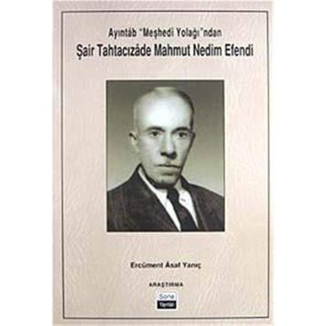 Ayıntab Meşhedi Yolağı ndan Şair Tahtacızade Mahmut Nedim Efendi - Ercüment Asaf Yanıç