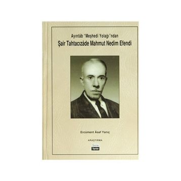 Ayıntab Meşhedi Yolağı ndan Şair Tahtacızade Mahmut Nedim Efendi - Ercüment Asaf Yanıç