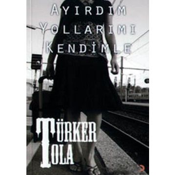 AYIRDIM YOLLARIMI KENDIMLE - TÜRKER TOLA